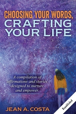 Choosing Your Words: Crafting Your Life by Costa, Jean A.