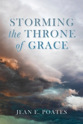 Storming the Throne of Grace by Poates, Jean E.