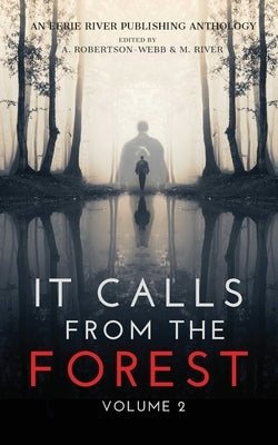 It Calls From The Forest: Volume Two - More Terrifying Tales From The Woods by Rei, Kimberly