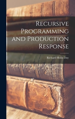 Recursive Programming and Production Response by Day, Richard Hollis 1933-