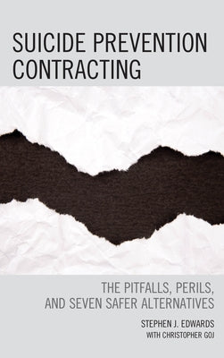 Suicide Prevention Contracting: The Pitfalls, Perils, and Seven Safer Alternatives by Edwards, Stephen J.