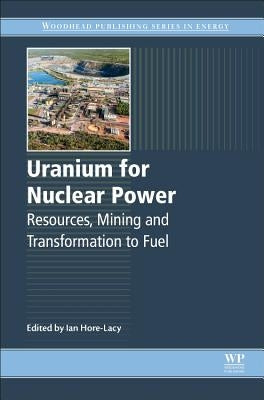 Uranium for Nuclear Power: Resources, Mining and Transformation to Fuel by Hore-Lacy, Ian