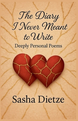 The Diary I Never Meant to Write: Deeply Personal Poems by Dietze, Sasha