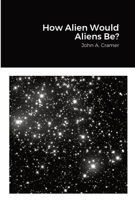 How Alien Would Aliens Be? by Cramer, John