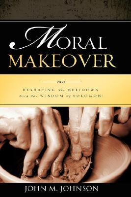 Moral Makeover by Johnson, John M.