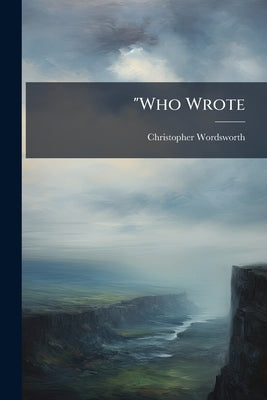 "Who Wrote by Wordsworth, Christopher