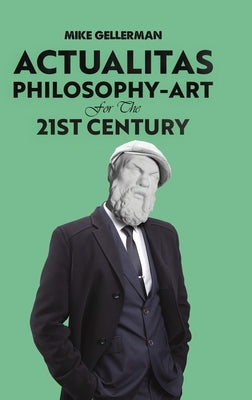 Actualitas: Philosophy-Art for the 21st Century by Gellerman, Mike