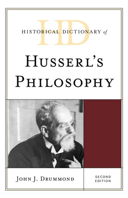 Historical Dictionary of Husserl's Philosophy by Drummond, John J.