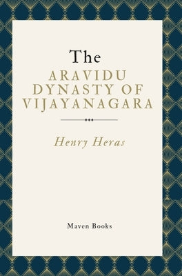 The Aravidu Dynasty of Vijayanagara by Heras, Henry