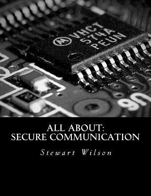 All About: Secure Communication by Wilson, Stewart C.