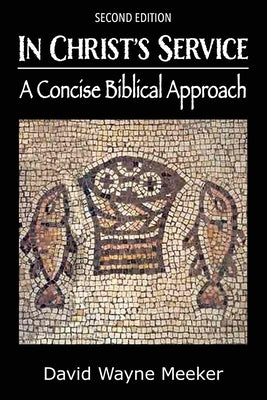 In Christ's Service: A Concise Biblical Approach by Meeker, David Wayne