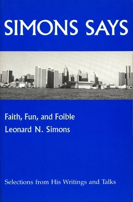 Simons Says: Faith, Fun, and Foible by Simons, Leonard N.