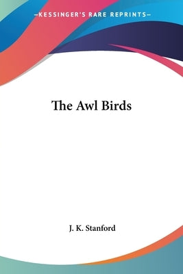 The Awl Birds by Stanford, J. K.