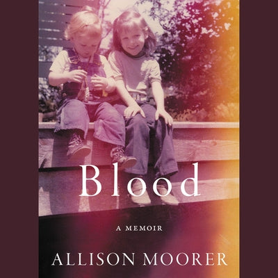 Blood: A Memoir by Moorer, Allison