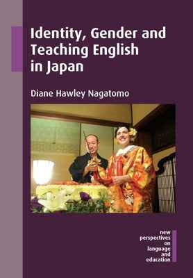 Identity, Gender and Teaching English in Japan by Nagatomo, Diane Hawley