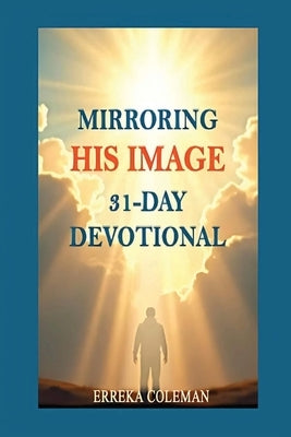 Mirroring His Image 31-Day Devotional by Coleman, Erreka