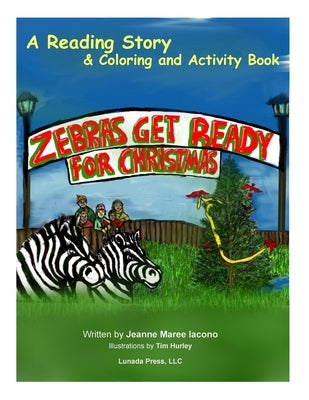 Zebras Get Ready For Christmas: A Reading Story & Coloring and Activity Book by Iacono, Jeanne Maree