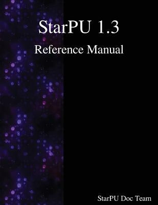 StarPU 1.3 Reference Manual by Team, Starpu Doc