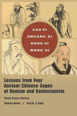 Lessons from Four Ancient Chinese Sages of Daoism and Confucianism: Three Score Stories by Hayes, Thomas