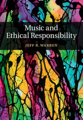 Music and Ethical Responsibility by Warren, Jeff R.