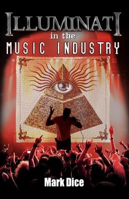 Illuminati in the Music Industry by Dice, Mark