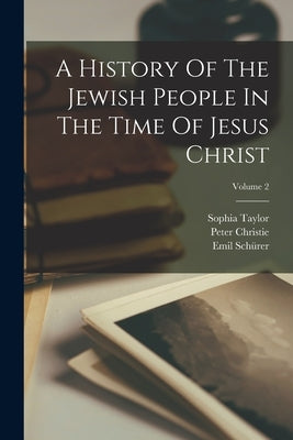 A History Of The Jewish People In The Time Of Jesus Christ; Volume 2 by Schürer, Emil