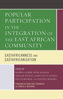 Popular Participation in the Integration of the East African Community: Eastafricanness and Eastafricanization by Ruhangisa, John Eudes