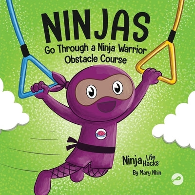 Ninjas Go Through a Ninja Warrior Obstacle Course: A Rhyming Children's Book About Not Giving Up by Nhin, Mary