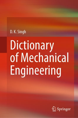 Dictionary of Mechanical Engineering by Singh, D. K.