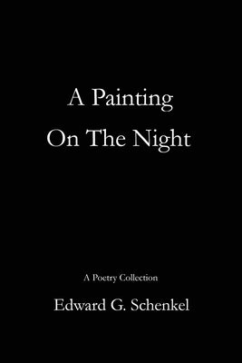 A Painting On The Night by Schenkel, Edward G.