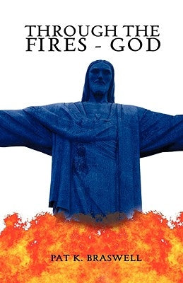 Through The Fires - God by Braswell, Pat K.