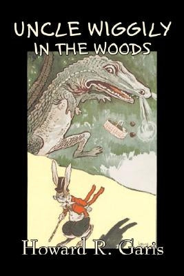 Uncle Wiggily in the Woods by Howard R. Garis, Fiction, Fantasy & Magic, Animals by Garis, Howard R.