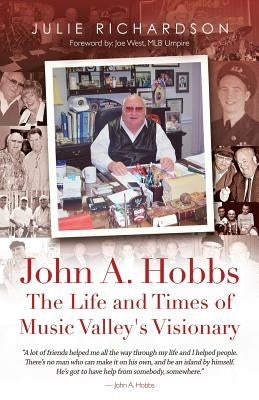 John A. Hobbs The Life and Times of Music Valley's Visionary by Richardson, Julie