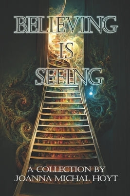 Believing is Seeing by Hoyt, Joanna Michal