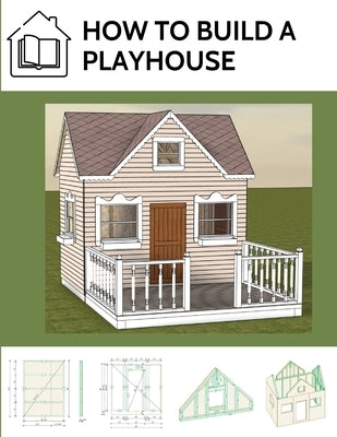 How to build a playhouse: Wooden outdoor playhouse for kids in metric system by Marciak, M. Eng Lukasz