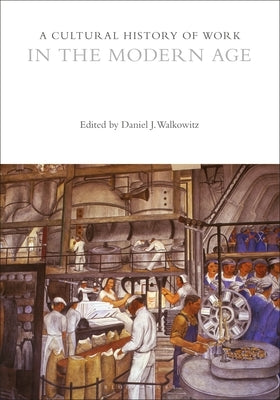 A Cultural History of Work in the Modern Age by Walkowitz, Daniel J.