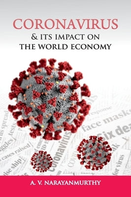 Coronavirus and its Impact on the World Economy by Narayanmurthy, A. V.