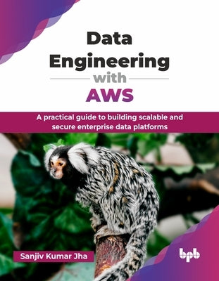 Data Engineering with AWS: A practical guide to building scalable and secure enterprise data platforms (English Edition) by Kumar Jha, Sanjiv