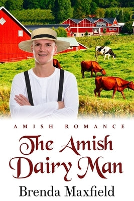 The Amish Dairy Man by Maxfield, Brenda
