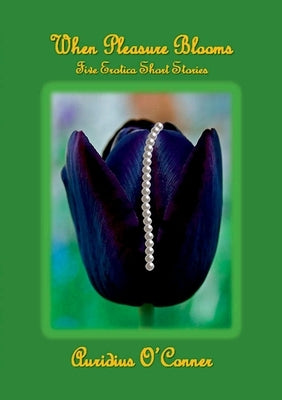 When Pleasure Blooms by O'Conner, Auridius