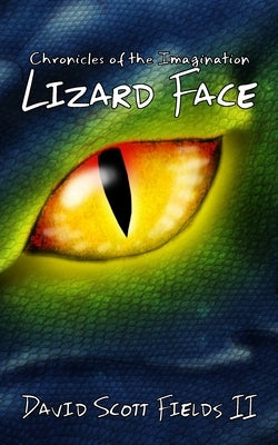 Chronicles of the Imagination - Lizard Face by Fields, David Scott, II