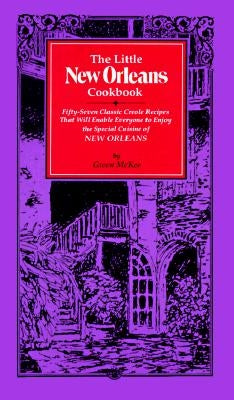 The Little New Orleans Cookbook: Fifty-Seven Classic Creole Recipes That Will Enable Everyone to Enjoy the Special Cuisine of New Orleans by McKee, Gwen