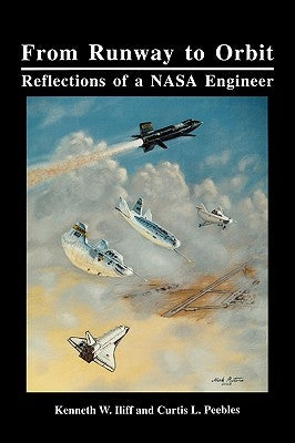 From Runway to Orbit: Reflections of a NASA Engineer by Iliff, Kenneth W.