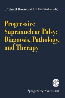 Progressive Supranuclear Palsy: Diagnosis, Pathology, and Therapy by Tolosa, E.