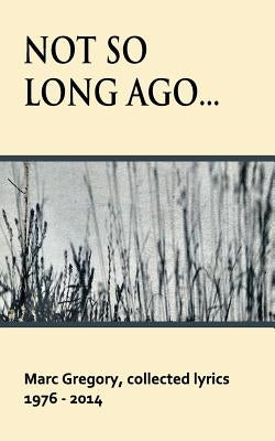 Not So Long Ago by Gregory, Marc