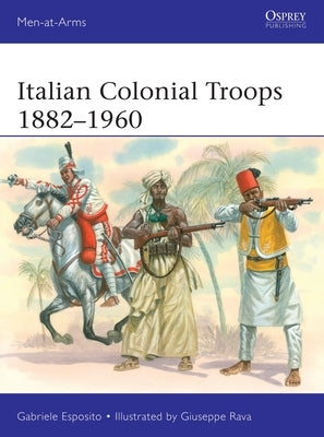 Italian Colonial Troops 1882-1960 by Esposito, Gabriele