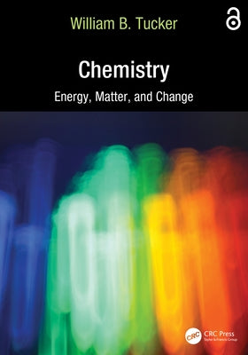 Chemistry: Energy, Matter, and Change by Tucker, William B.