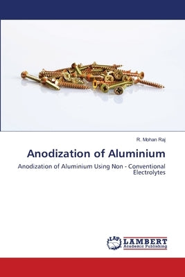Anodization of Aluminium by Raj, R. Mohan