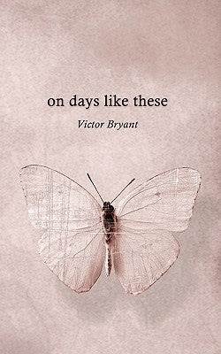 On Days Like These by Bryant, Victor