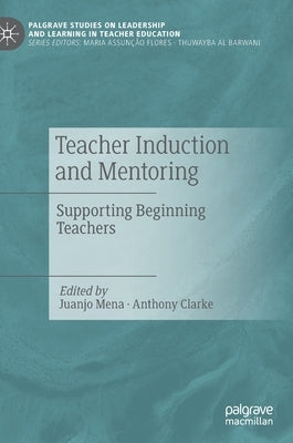 Teacher Induction and Mentoring: Supporting Beginning Teachers by Mena, Juanjo